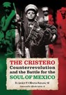 The Cristero Counterrevolution and the Battle for the Soul of Mexico - Javier P. Olivera Ravasi - 9781965303467