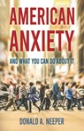 American Anxiety and What You Can Do About It - Donald A. Neeper - 9781965340967
