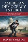American Democracy in Peril: The Economic Enslavement of the American People - David Colton - 9781965340998