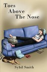 TOES ABOVE THE NOSE - Sybil Smith - 9781965384107