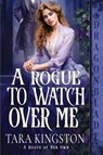 A Rogue to Watch Over Me - Tara Kingston - 9781965539828