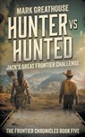 Hunter Vs. Hunted: Jack's Great Frontier Challenge - Mark Greathouse - 9781965596715