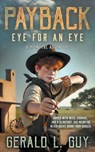 Payback: Eye for an Eye: A Classic Western Adventure - Gerald L. Guy - 9781965596777