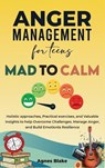Blake, A: Anger Management for Teens Mad to Calm - Agnes Blake - 9781965604960