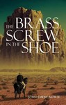 The Brass Screw In The Shoe - John Emery Morse - 9781965632277