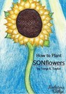 How to Plant SONFlowers - Tonja K. Taylor - 9781965641415