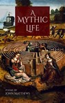 A Mythic Life: Poems - John Matthews - 9781965646144