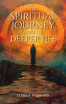 The Spiritual Journey and the Deeper Life - James Danaher - 9781965646342