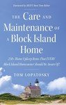 The Care and Maintenance of a Block Island Home - Tom Lopatosky - 9781965733530