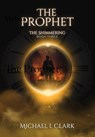 The Prophet: The Shimmering Book 3 - Michael L. Clark - 9781965756010