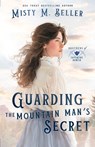 Guarding the Mountain Man's Secret - Misty M. Beller - 9781965918005
