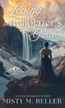 Loving the Trailblazer's Grace - Misty M. Beller - 9781965918357