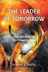 The Leader of Tomorrow: Essential Qualities For Future Success - Wayne E. Smith - 9781965937037