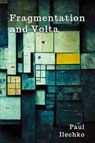 Fragmentation and Volta - Paul Ilechko - 9781966075004