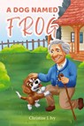 A Dog Named Frog - Christine J Ivy - 9781966131199