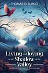 Living and Loving in the Shadow of The Valley - Thomas O. Burkig - 9781966131731