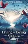 Living and Loving in the Shadow of The Valley - Thomas O. Burkig - 9781966131748