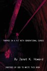 Trapped In a Pit with Generational Curses - Janet Howard - 9781966190073