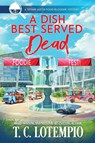 A Dish Best Served Dead - T. C. Lotempio - 9781966322184