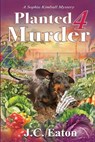 Planted 4 Murder - J. C. Eaton - 9781966322306