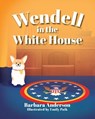Wendell in the White House - Barbara Anderson - 9781966343028