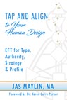 Tap and Align to Your Human Design: Eft for Type, Authority, Strategy, and Profile - Jas Maylin - 9781966346241