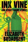 Ink Vine and Other Swamp Stories - Elizabeth Broadbent - 9781966387251