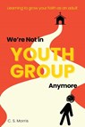 We're Not in Youth Group Anymore - C. S. Morris - 9781966392026