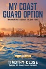 My Coast Guard Option - Timothy Close - 9781966413110