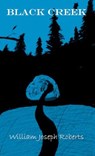 Black Creek - William Joseph Roberts - 9781966507567