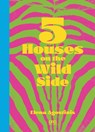 Five Houses On The Wild Side - Elena Agostistinis - 9781966515036