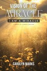 Vision of the Miracle - Carolyn C Marks - 9781966609711