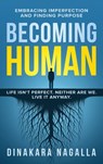 Becoming Human: Embracing Imperfection and Finding Purpose - Dinakara Nagalla - 9781966659716