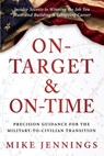 On-Target & On-Time: Precision Guidance for the Military-to-Civilian Transition - Mike Jennings - 9781966659747