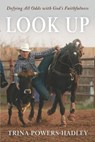 Look Up: Defying All Odds with God's Faithfulness - Trina Powers-Hadley - 9781966659778