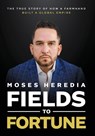 Fields to Fortune: The True Story of How a Farmhand Built a Global Empire - Moses Heredia - 9781966659952