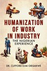 Humanization of Work in Industry: the Nigerian Experience - Clifford Ejim Orisakwe - 9781966799245
