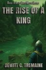 The Rise of a King - DeWitt C. Tremaine - 9781966954484