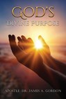 God's Divine Purpose - James A. Gordon - 9781966972921