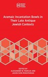 Aramaic Incantation Bowls in Their Late Antique Jewish Contexts - Alexander W. Marcus ; Jason Sion Mokhtarian - 9781967013074