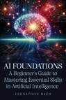 AI FOUNDATIONS - Johnathon Bach - 9781967109036