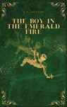 The Boy in the Emerald Fire - C. A. Jackson - 9781967257003