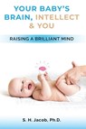 Your Baby's Brain, Intellect, and You - S. H. Jacob - 9781967279258