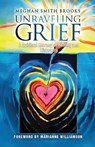 Unraveling Grief - Meghan Smith Brooks - 9781967279401