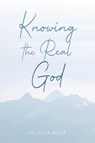 Knowing the Real God - Telva Miller - 9781967362035