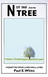 Not Far from the Tree: Vignettes from Lives Well-Lived - Paul E. White - 9781967441662