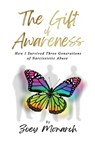 The Gift of Awareness: How I Survived Three Generations of Narcissistic Abuse - Zoey Monarch - 9781967458769