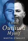 I Have Outlived Myself - Martin O Malley - 9781967458974
