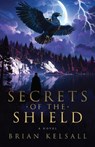 Secrets of the Shield - Brian Kelsall - 9781967510320