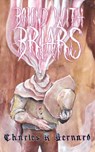 Bound With Briars - Charles R Bernard - 9781967517008
